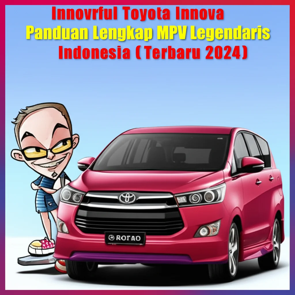Toyota Innova: Panduan Lengkap MPV Legendaris Indonesia Toyota Innova: Panduan Lengkap MPV Legendaris Indonesia